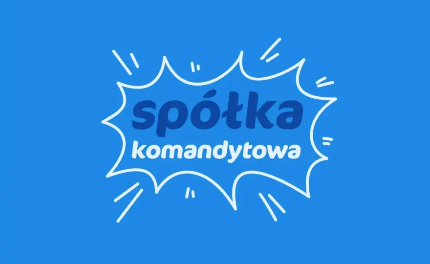 Spółka komandytowa - Czy to forma dla Twojej firmy?