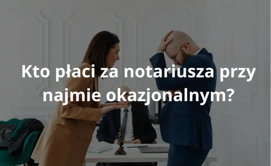 Kto płaci za notariusza przy wynajmie? Sprawdź koszty i zasady