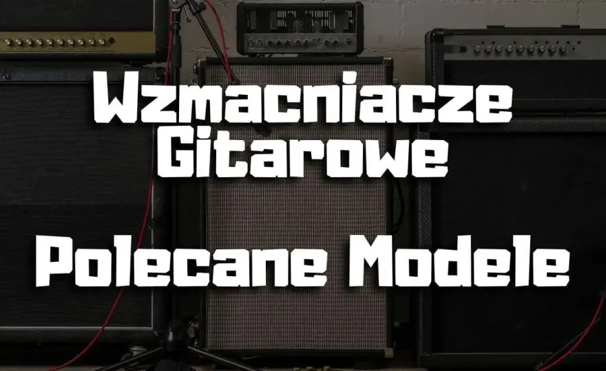 Jaki wzmacniacz do gitary elektrycznej – wybierz najlepszy model dla siebie
