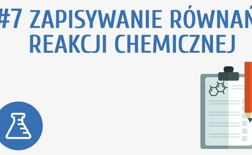 Jak pisać równania reakcji chemicznych - unikaj najczęstszych błędów