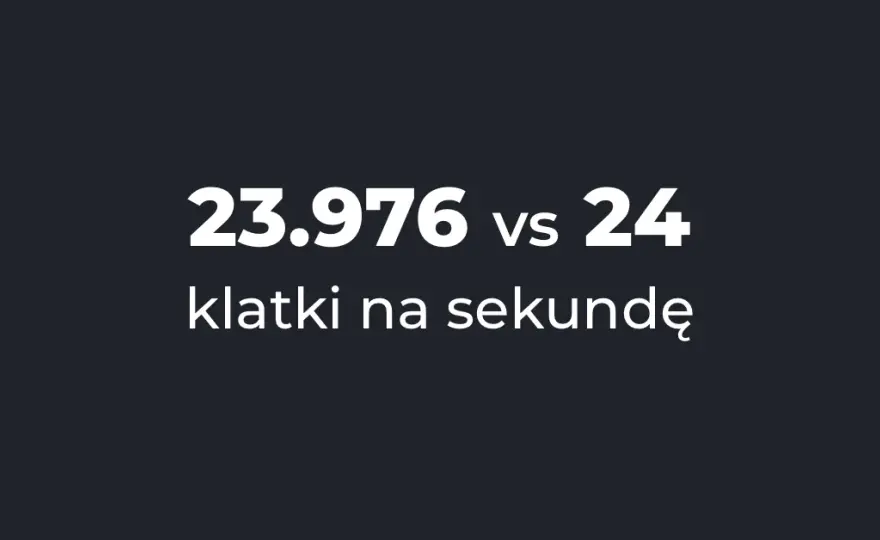 Ile klatek na sekundę w filmie potrzebujesz do idealnej produkcji?