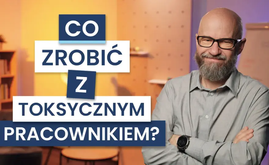 Jak radzić sobie z toksyczną osobą w pracy i unikać konfliktów z toksycznym współpracownikiem