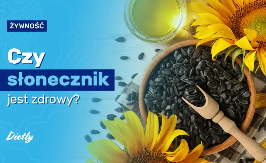 Czy słonecznik jest zdrowy? 7 niezwykłych właściwości pestek słonecznika