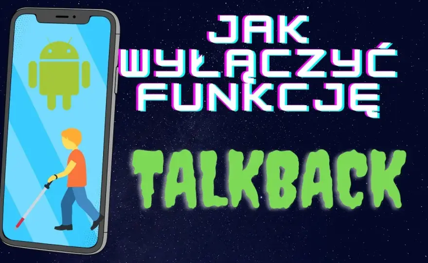 Jak wyłączyć w telefonie tryb dla niewidomych i przywrócić normalność