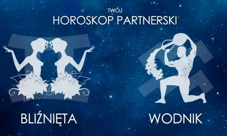  Wodnik i Bliźnięta - Jak świetnie się dogadują? Najlepsze połączenie zodiakalne