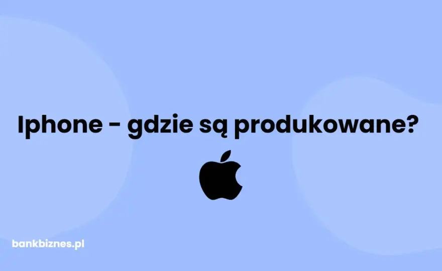Gdzie produkują iPhone? Odkryj zaskakujące miejsca i procesy produkcji