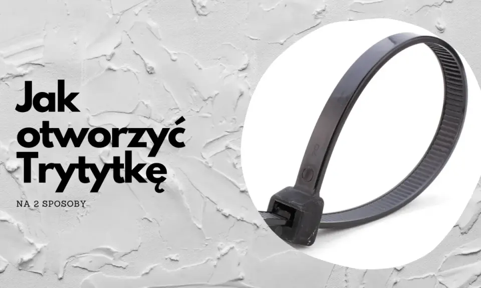 Jak otworzyć trytytkę? Na zdjęciu czarna trytytka w białym okręgu, obok tekst z pytaniem.