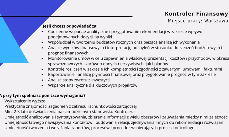 Kontroler finansowy analizuje wyniki, tworzy budżety, monitoruje umowy i wspiera projekty. Potrzebne wykształcenie wyższe i doświadczenie.