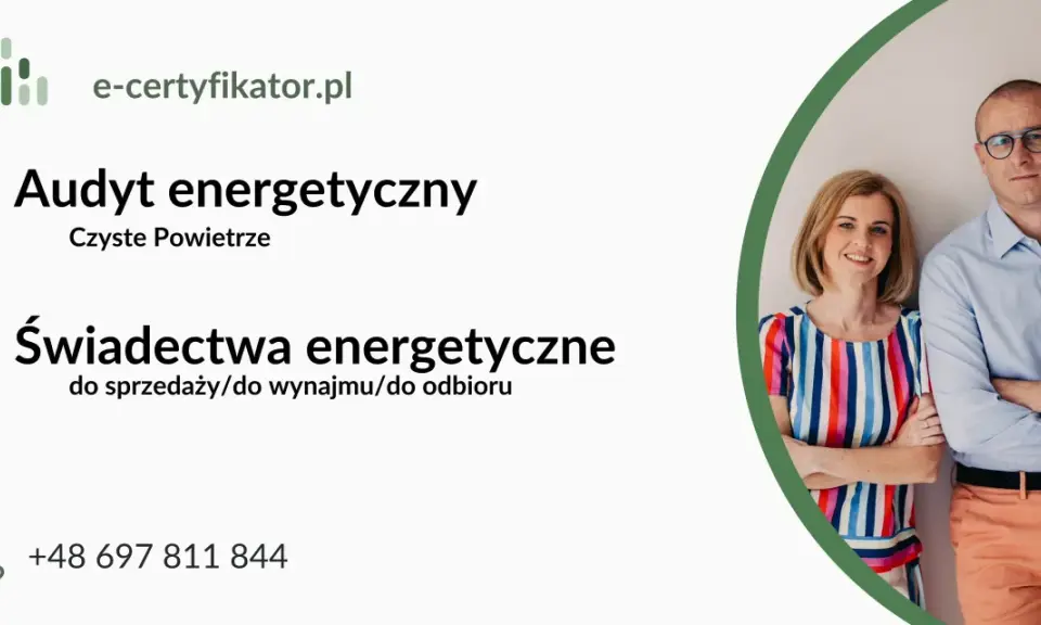Audyt energetyczny i świadectwo charakterystyki energetycznej dla sprzedaży, wynajmu. Kontakt: +48 697 811 844.