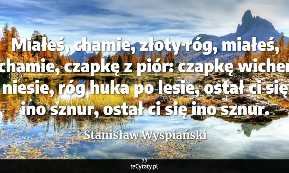 Jesienny krajobraz z jeziorem i górami. Cytat: "Miałeś, chamie, złoty róg..." Stanisława Wyspiańskiego.