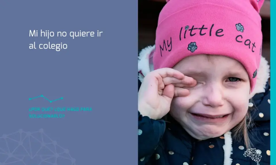 Niña llorando con gorro rosa "My little cat". El texto dice: "Mi hijo no quiere ir al colegio. ¿Por qué? ¿Qué hago para solucionarlo?".