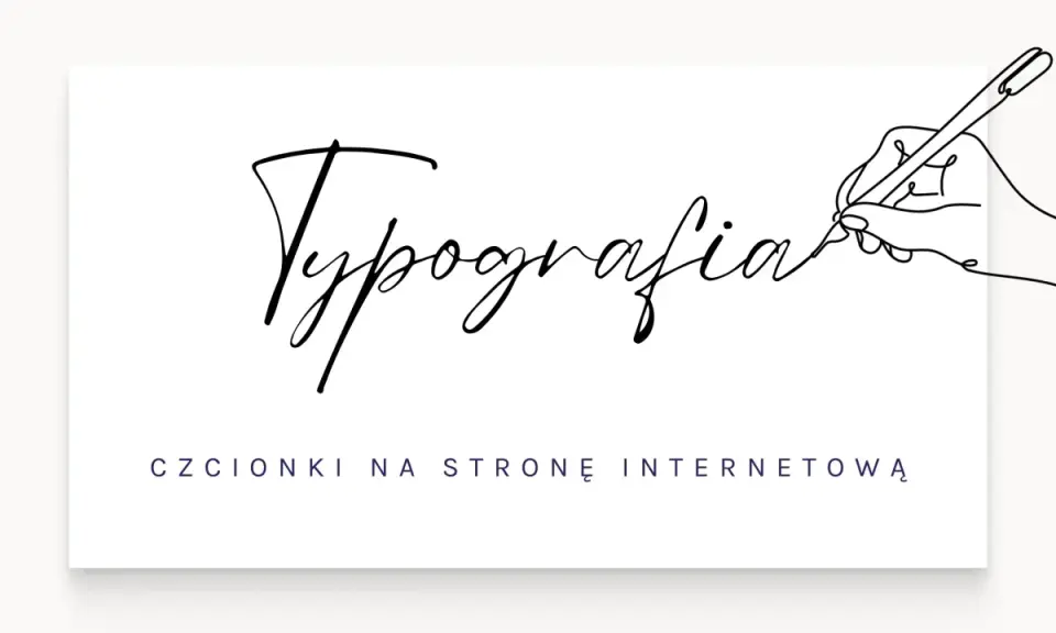 Rysunek ręki piszącej słowo "Typografia" popularną czcionką komputerową. Poniżej tekst: "CZCIONKI NA STRONĘ INTERNETOWĄ".