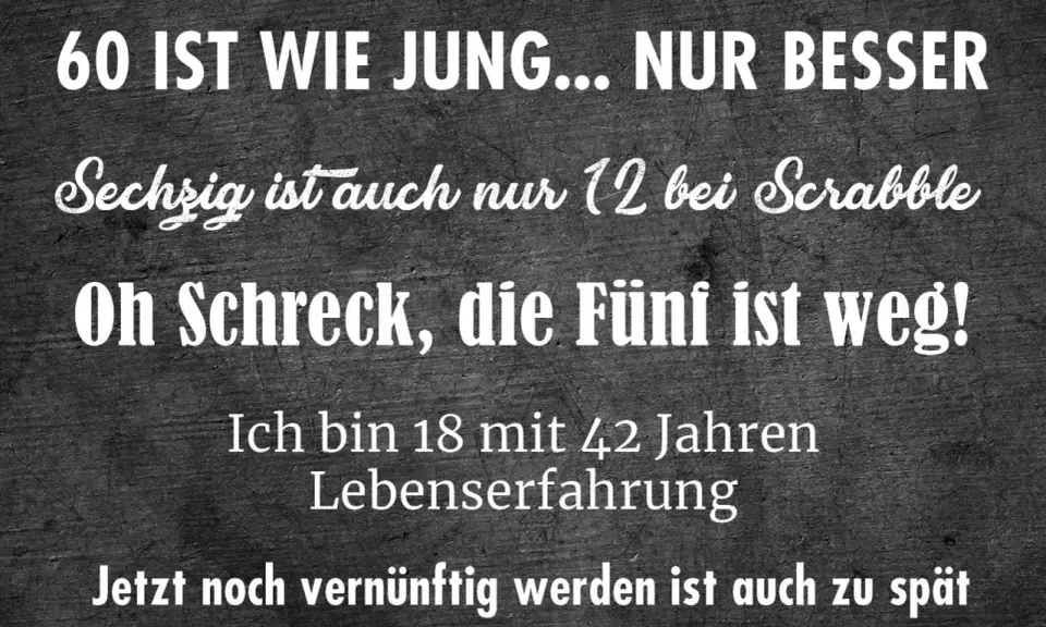 Lustiger Spruch zum 60. Geburtstag: "60 ist wie jung... nur besser. Jetzt noch vernünftig werden ist auch zu spät." Ein humorvolles "Danke sagen" für die Glückwünsche!
