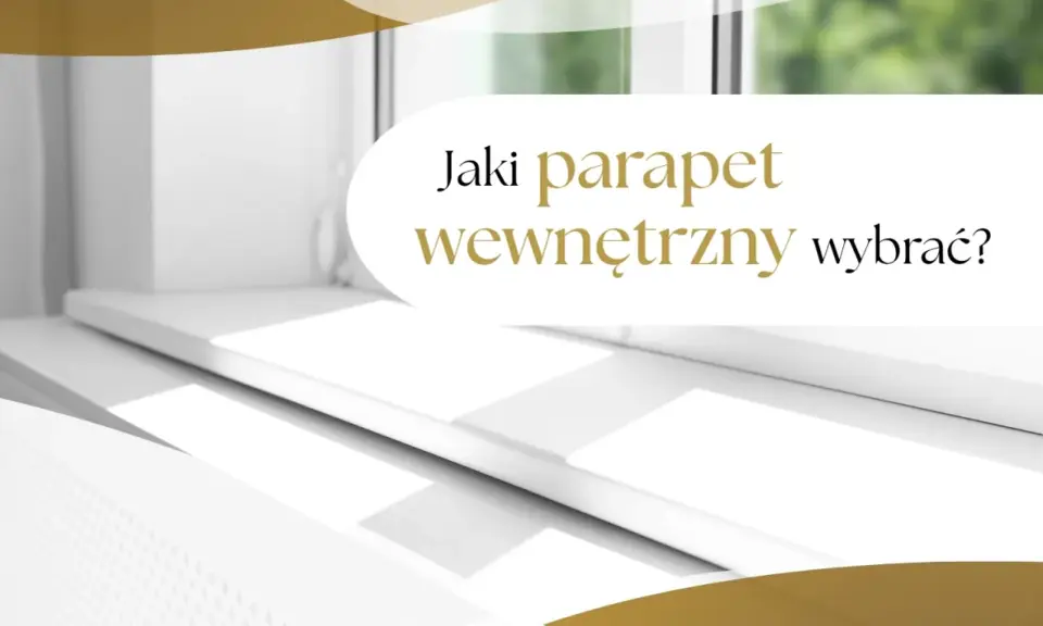 Białe, nowoczesne parapety wewnętrzne w świetle okna. Tekst: "Jaki parapet wewnętrzny wybrać?".