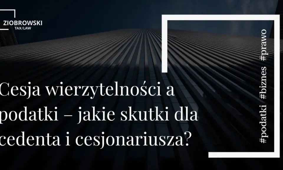 Cesja wierzytelności a podatki – jakie skutki dla cedenta i cesjonariusza? Dowiedz się, co to cesja i jak wpływa na biznes. #podatki #biznes #prawo