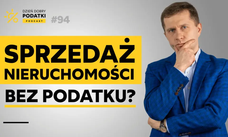 Jak uniknąć podatku od sprzedaży nieruchomości przed upływem 5 lat? Dzień Dobry Podatki Podcast #94.