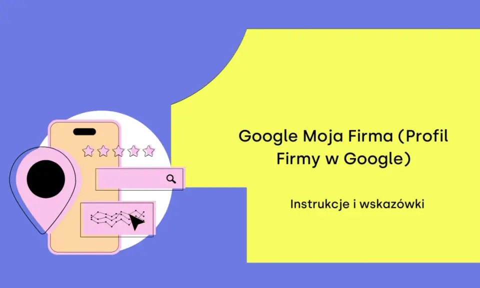 Jak sprawić, by moja strona była pierwsza w Google? Grafika przedstawia smartfon z gwiazdkami, mapę i wykres, symbolizujące optymalizację profilu firmy w Google.