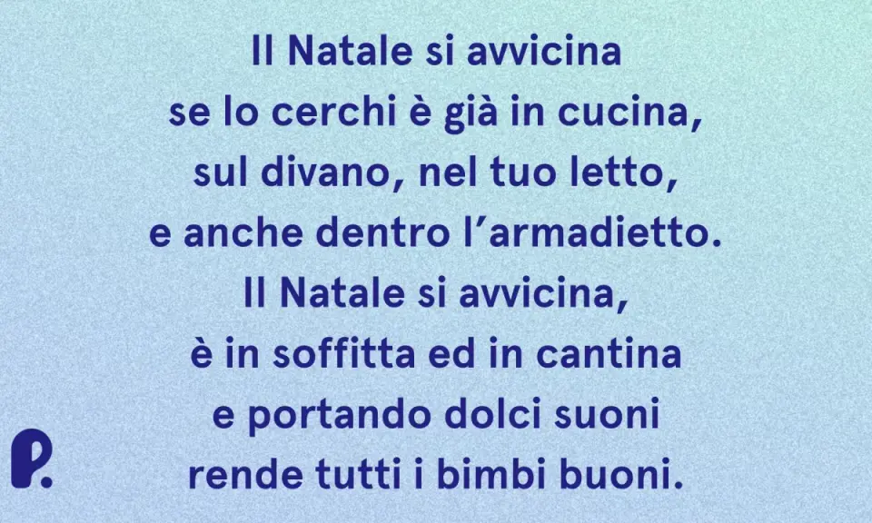 Poesie di Natale con rime baciate: il Natale si avvicina, è in cucina, sul divano, nel letto, in soffitta e in cantina, rendendo tutti i bimbi buoni.