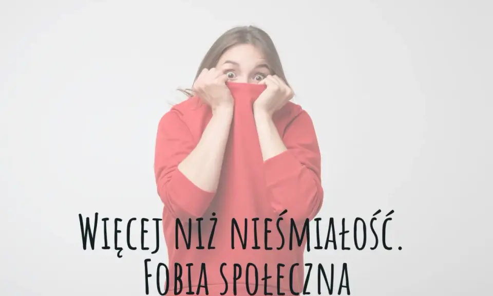 Skąd się bierze fobia społeczna? Poznaj 3 filary lęku