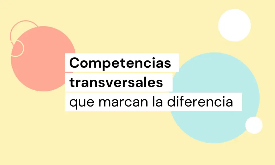 Texto sobre fondo amarillo con círculos pastel: "Competencias transversales que marcan la diferencia".