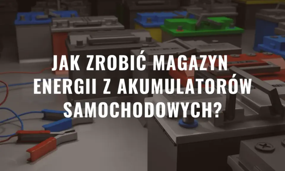 Jak zrobić magazyn energii z akumulatorów samochodowych? Wiele akumulatorów samochodowych połączonych ze sobą tworzy potężny bank energii.