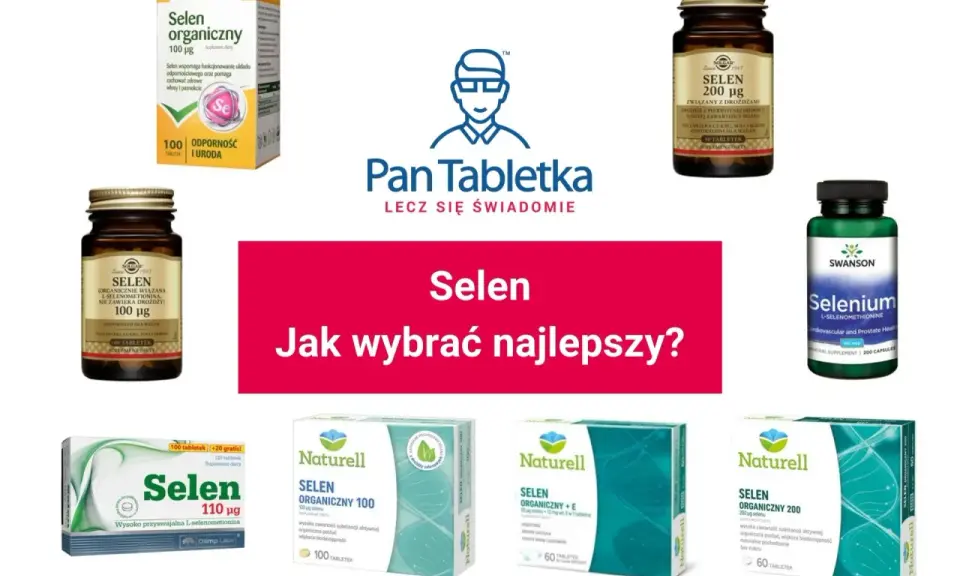 Różne preparaty z selenem: organiczny, z drożdżami, L-selenometionina. Jak wybrać najlepszy selen na co?