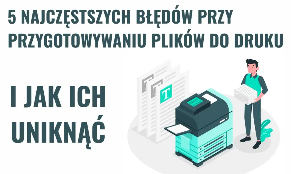 5 najczęstszych błędów przy przygotowywaniu plików do druku i jak ich uniknąć. Ilustracja pokazuje drukarkę i mężczyznę z papierami.