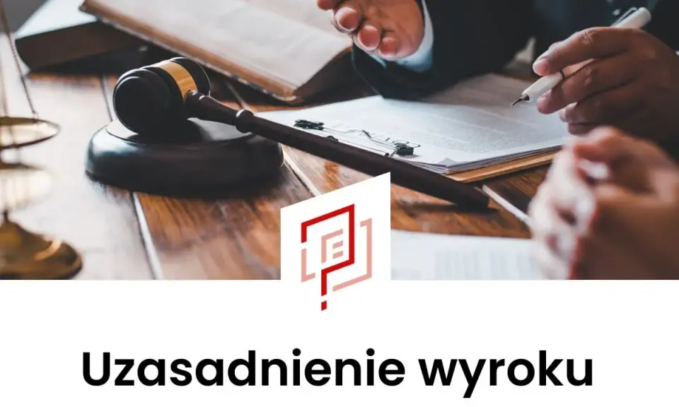 Uzasadnienie wyroku: Ile czasu ma sąd i jak nie stracić apelacji?