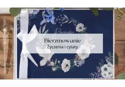 Jakie życzenia na bierzmowanie? Najlepsze propozycje i inspiracje