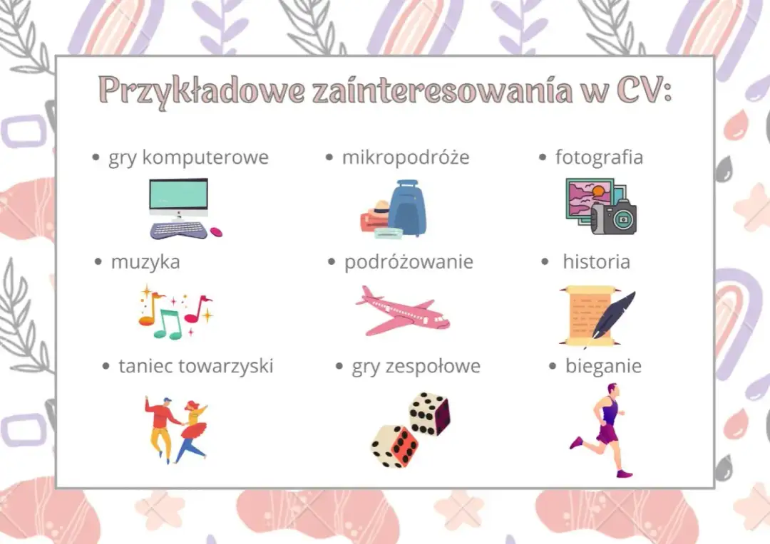Przykładowe zainteresowania w CV: gry komputerowe, mikropodróże, fotografia, muzyka, podróżowanie, historia, taniec towarzyski, gry zespołowe, bieganie.