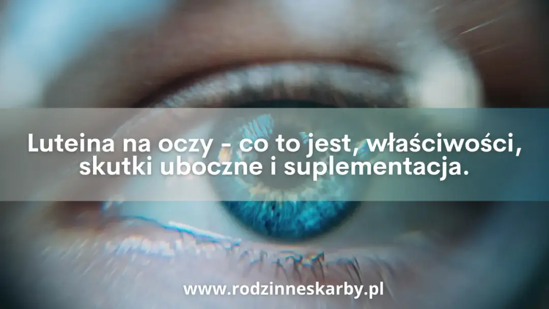 Zdrowe oczy z luteiną - co jeść i jak ją wchłaniać?
