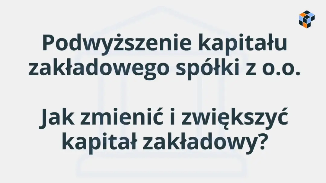 Podwyższenie kapitału zakładowego Sp. z o.o. - Kompletny przewodnik
