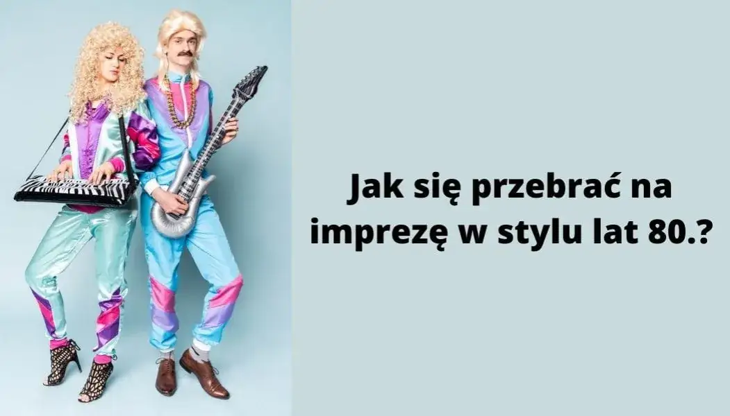 Strój na imprezę lat 80.: Błysk, tapir, neony! Gotowe pomysły.