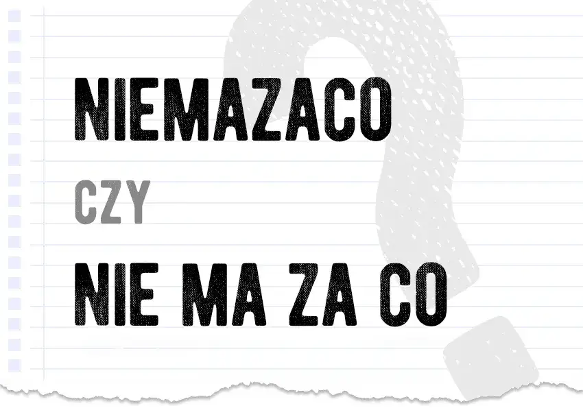 Jak się pisze nie ma za co? Poznaj zasady i znaczenie tego zwrotu