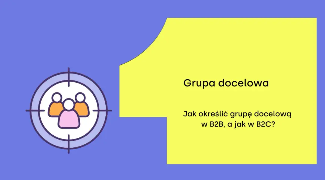 Docelowa grupa odbiorców - Jak ją wyznaczyć i zwiększyć sprzedaż?