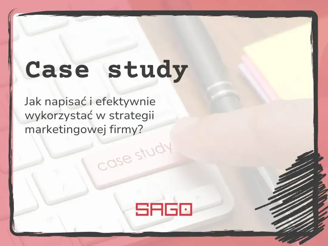 Jak napisać case study, które sprzedaje? - Poznaj sprawdzony wzór