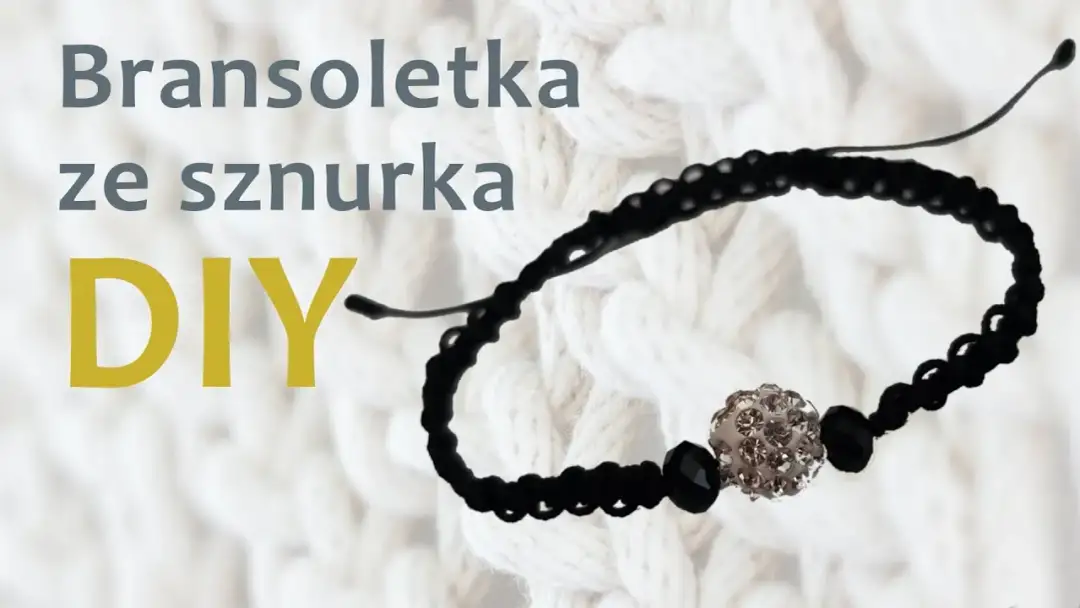 Jak zaplatać bransoletki ze sznurka - proste techniki i porady