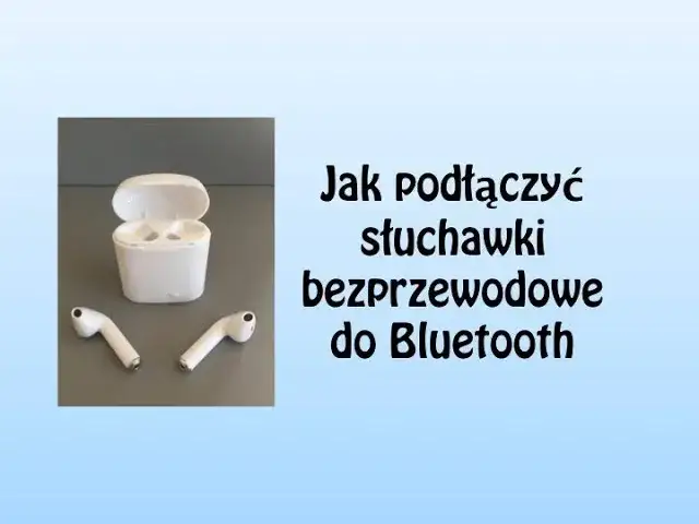 Jak podłączyć słuchawki bezprzewodowe douszne - proste kroki i porady