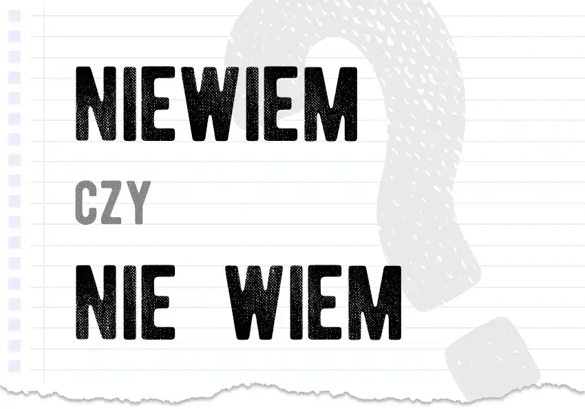 Poprawna pisownia nie wiem: nie popełniaj tego ortograficznego błędu