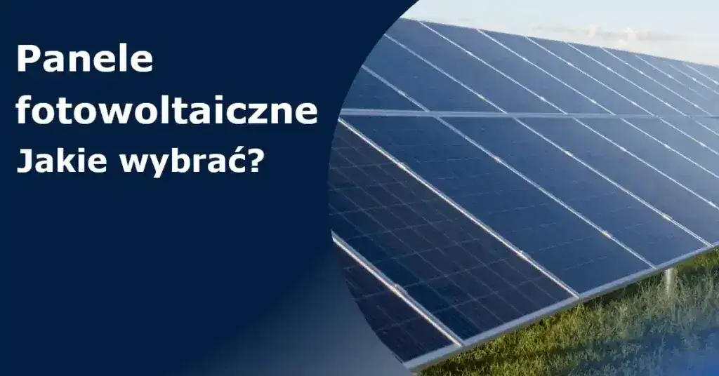 Jakie rodzaje paneli fotowoltaicznych są najlepsze? Porównanie