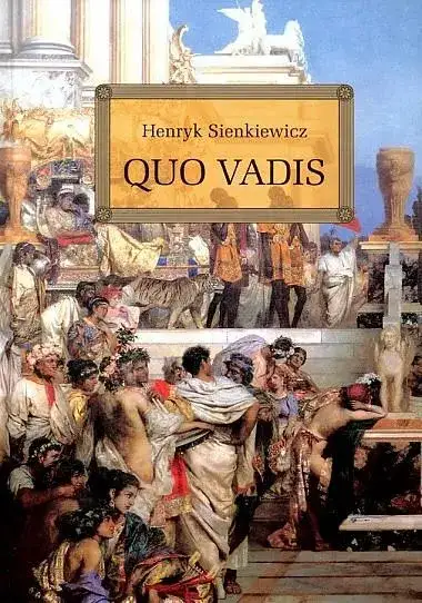 O czym jest książka Quo Vadis? Fabuła, bohaterowie i przesłanie dzieła