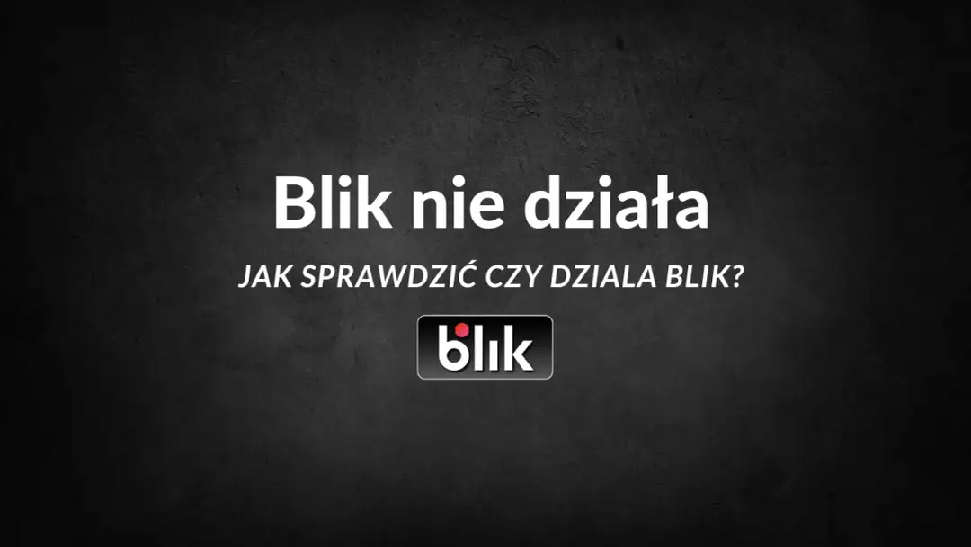 BLIK nie działa? Oto najczęstsze przyczyny i sposoby na rozwiązanie problemu