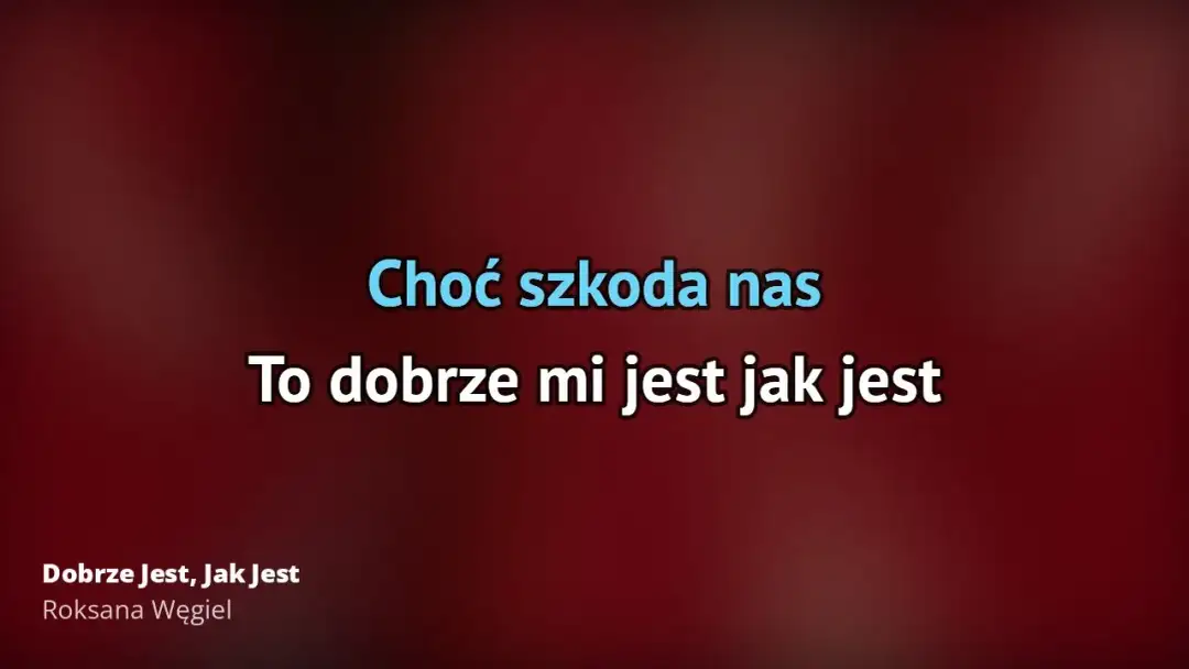 Tekst piosenki dobrze jest jak jest - historia o toksycznych relacjach