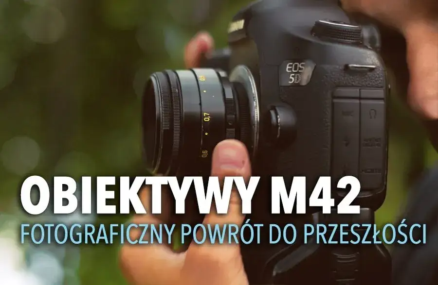 Jaki obiektyw M42 wybrać? Porównanie, zalety, wady i najlepsze rekomendacje