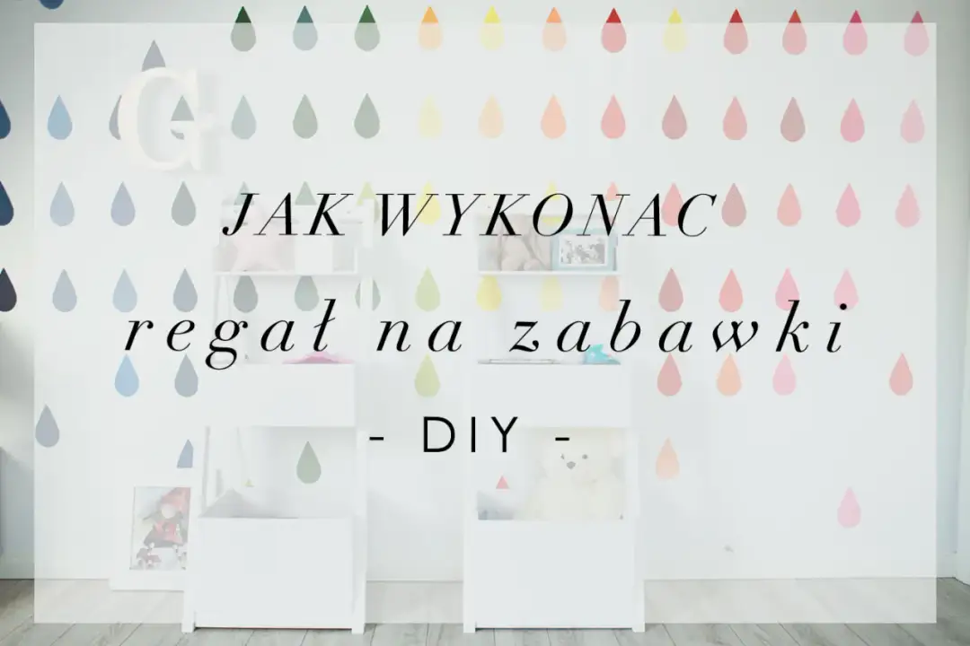 Jak zrobić regał na zabawki: krok po kroku z wymiarami i bezpieczeństwem