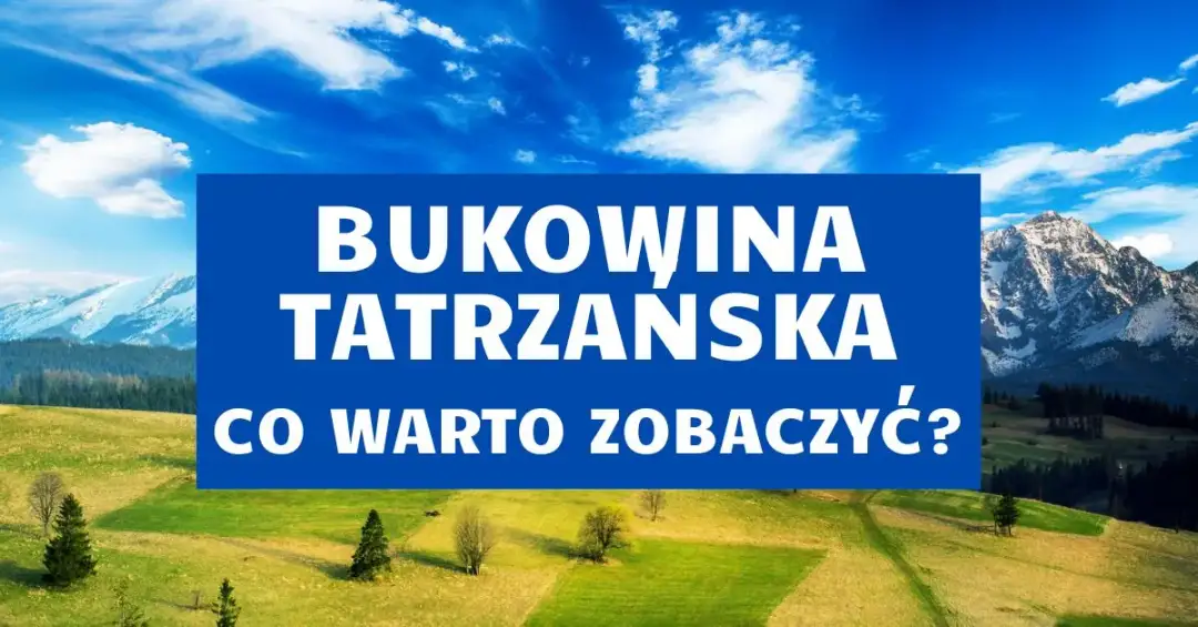 Bukowina Tatrzańska jakie góry - odkryj najpiękniejsze szlaki górskie