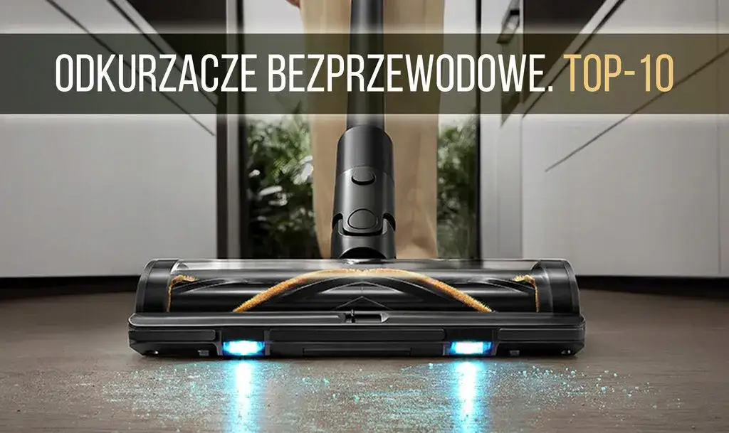Jaki odkurzacz bezprzewodowy kupić? Porównanie najlepszych modeli