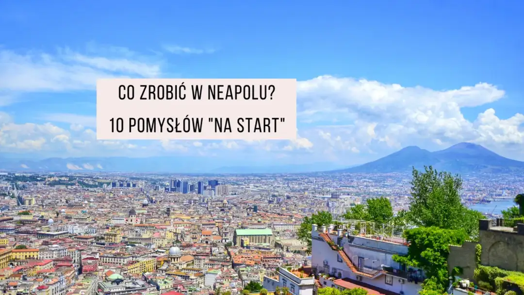 Najlepsze atrakcje w Neapolu, których nie możesz przegapić