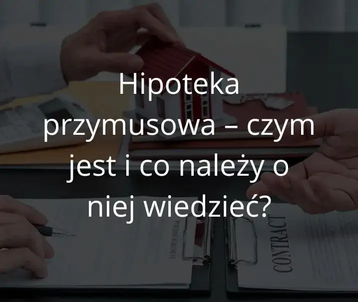 Hipoteka przymusowa w kwocie czy do kwoty – co musisz wiedzieć?