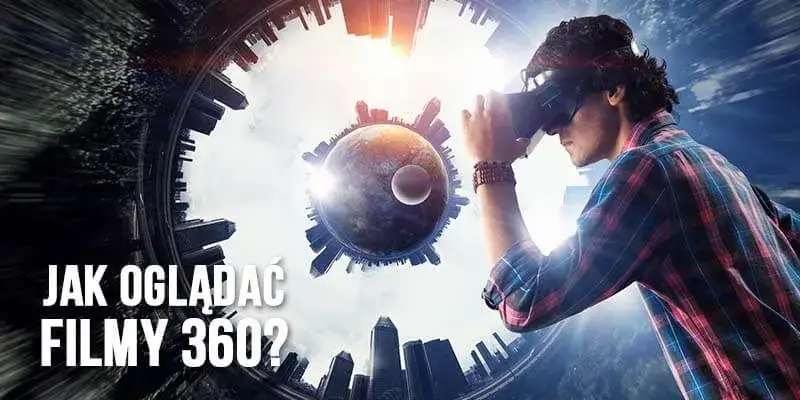 Jak oglądać filmy VR na komputerze - proste kroki i najlepsze rozwiązania Jak oglądać filmy VR na komputerze - proste kroki i najlepsze rozwiązania